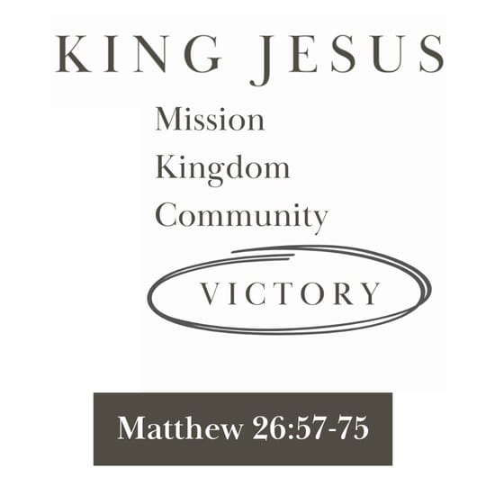 Kingdom Victory Responds in Times of Crisis (Matthew 26:57-75) 👑